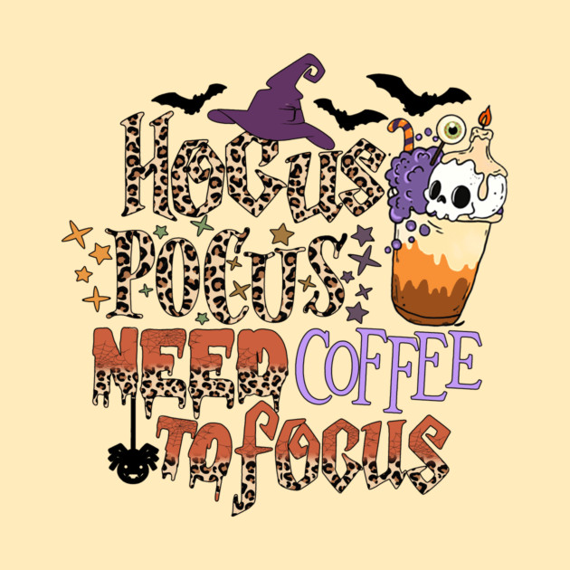 Hocus Pocus Need Coffee To Focus by The WYLD Tribe