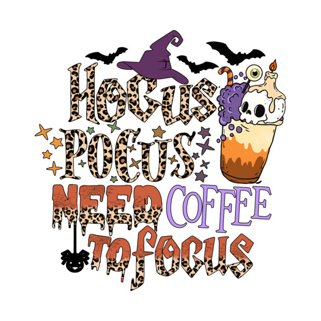 Hocus Pocus Need Coffee To Focus by The WYLD Tribe