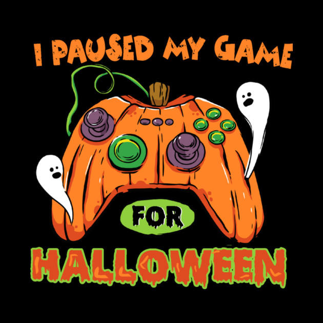 I Paused My Game For Halloween by The WYLD Tribe