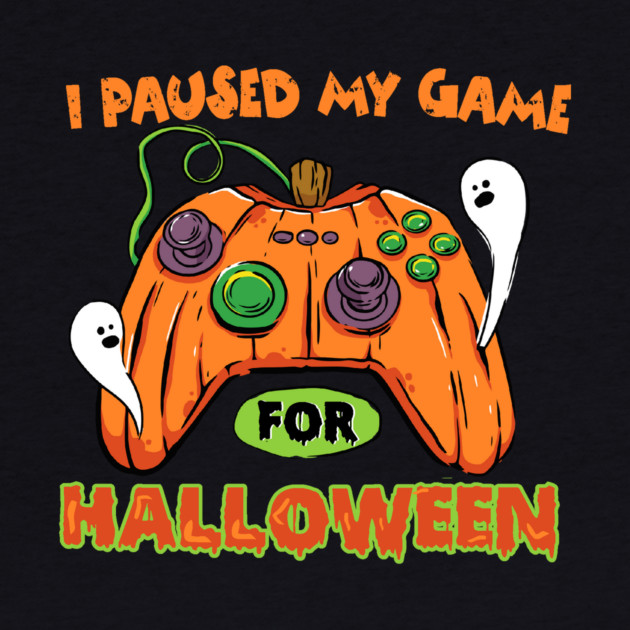 I Paused My Game For Halloween by The WYLD Tribe