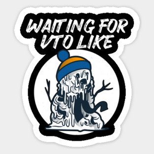 Waiting For VTO Like Melty Snowman Sticker