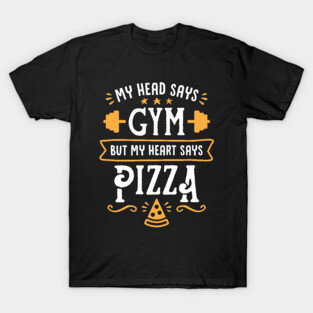 My Head Says Gym But My Heart Says Pizza (Typography) T-Shirt