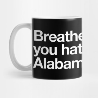 Breathe if you hate Alabama Mug