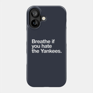 Breathe if you hate the Yankees Phone Case