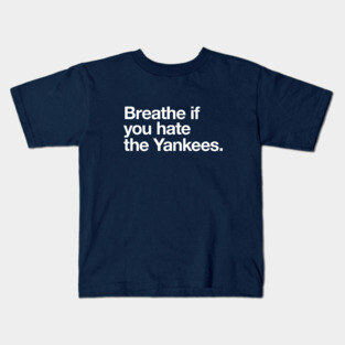 Breathe if you hate the Yankees Kids T-Shirt
