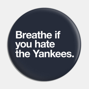 Breathe if you hate the Yankees Pin