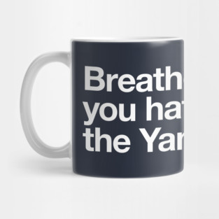 Breathe if you hate the Yankees Mug
