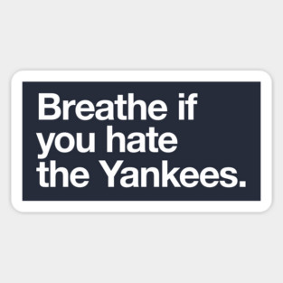 Breathe if you hate the Yankees Sticker