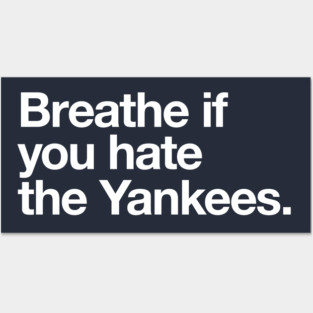 Breathe if you hate the Yankees Posters and Art