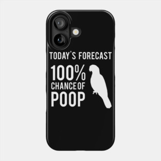 Today's Forecast 100% Chance of Poop, parrot Phone Case