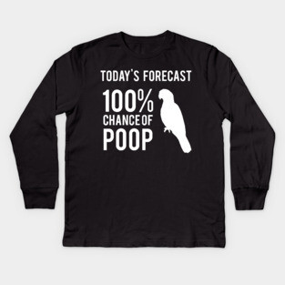 Today's Forecast 100% Chance of Poop, parrot Kids Long Sleeve T-Shirt
