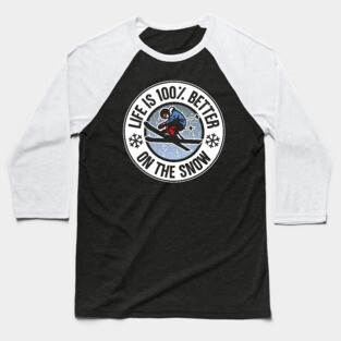 Life Is 100% Better On The Snow Skiing Baseball T-Shirt