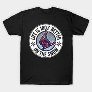 Life Is 100% Better On The Snow Snowboarding T-Shirt