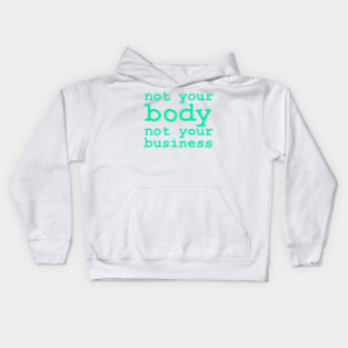 Not Your Body, Not Your Business Kids Hoodie