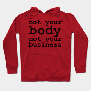 Not Your Body, Not Your Business Hoodie
