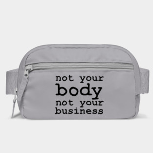 Not Your Body, Not Your Business Bag