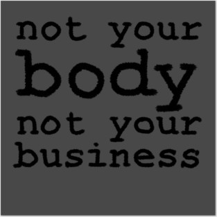 Not Your Body, Not Your Business Posters and Art