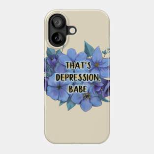 That's Depression, Babe Phone Case