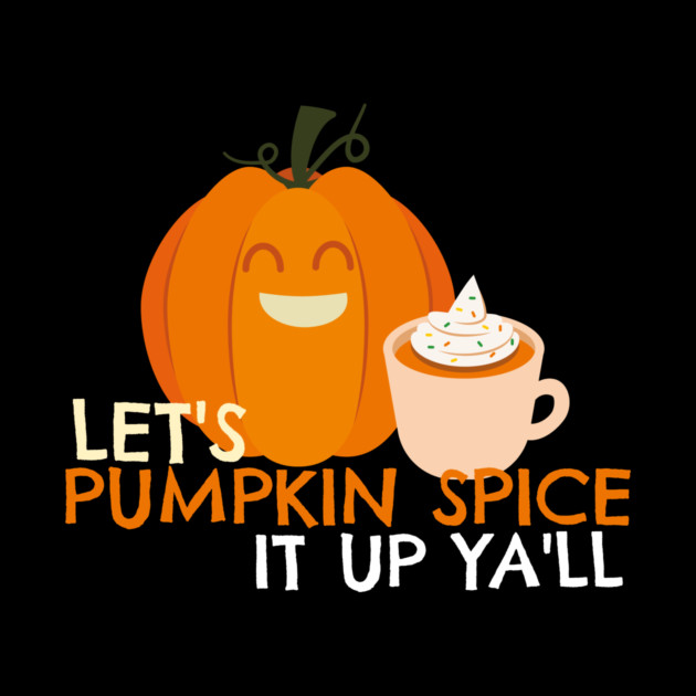 Pumpkin Spice it Up by MCALTees