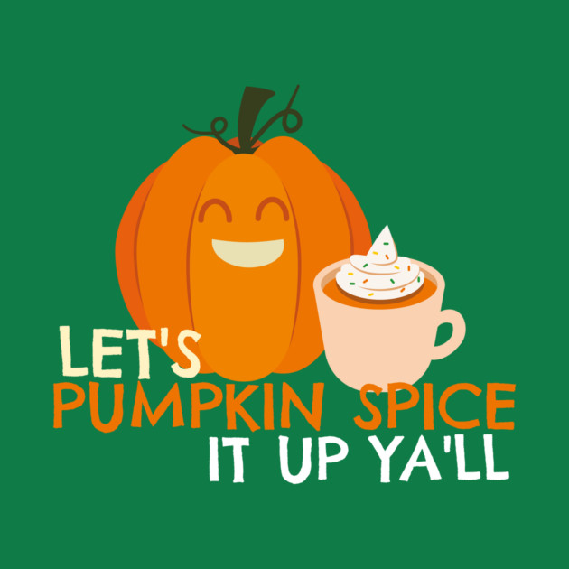 Pumpkin Spice it Up by MCALTees