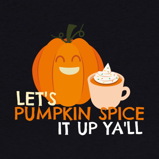 Pumpkin Spice it Up by MCALTees