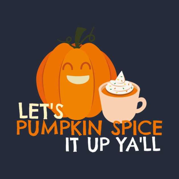 Pumpkin Spice it Up by MCALTees