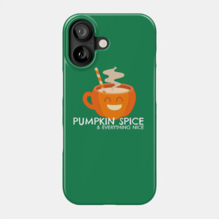 Pumpkin Spice & Everything Nice Phone Case