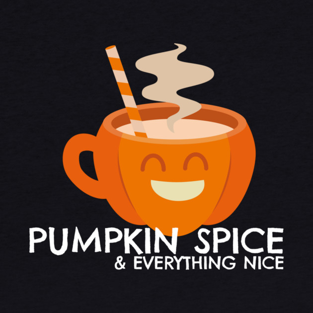Pumpkin Spice & Everything Nice by MCALTees