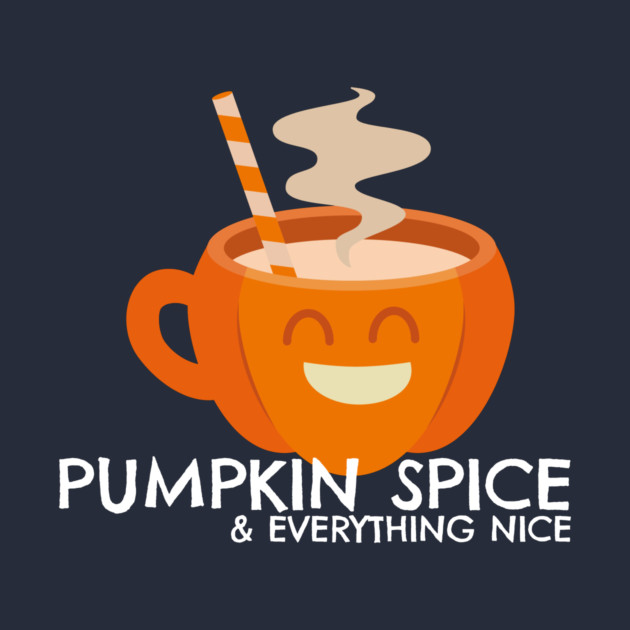 Pumpkin Spice & Everything Nice by MCALTees