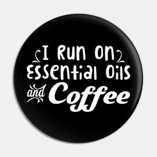 I Run On Essential Oils Coffee' Essential Oil Pin