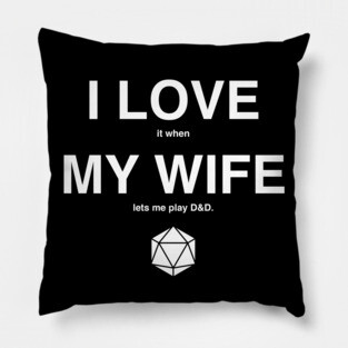 I LOVE it when MY WIFE let's me play D&D Pillow