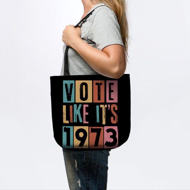 Vote Like It's 1973 Pro-Choice by The WYLD Tribe