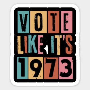Vote Like It's 1973 Pro-Choice Sticker