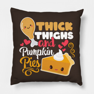 Thick Thighs And Pumpkin Pies Funny Kawaii Thanksgiving Pillow