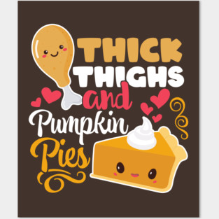 Thick Thighs And Pumpkin Pies Funny Kawaii Thanksgiving Posters and Art