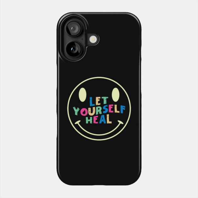 Let Yourself Heal Smile Face Phone Case by The WYLD Tribe