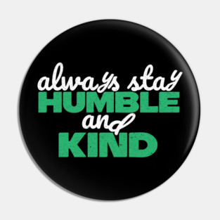 Always Stay Humble And Kind Pin