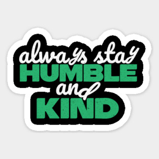 Always Stay Humble And Kind Magnet