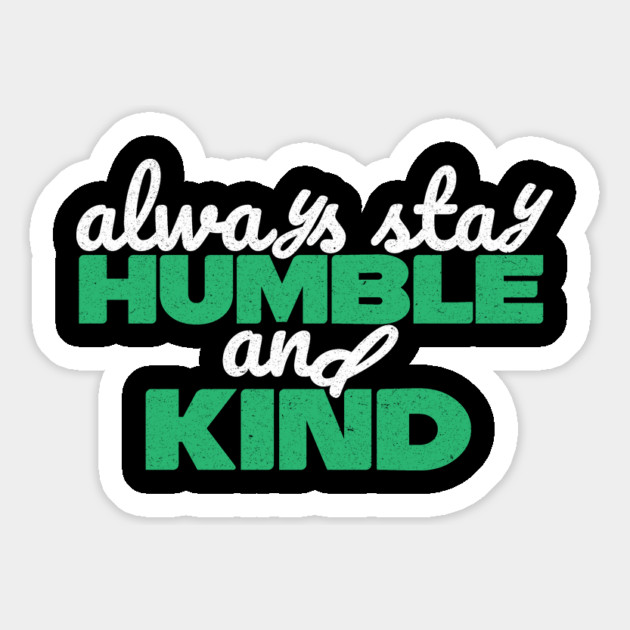 Always Stay Humble And Kind Magnet by The WYLD Tribe