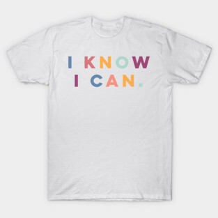 I Know I Can T-Shirt