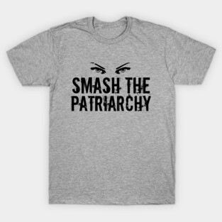 Smash the Patriarchy Awesome Feminist Quote T-Shirt