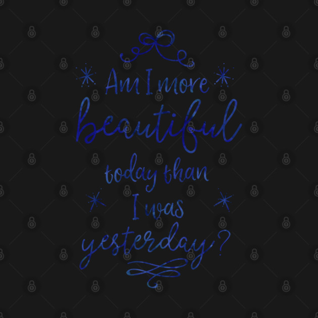 Am I more beautiful today than I was yesterday? by Stars Hollow Mercantile
