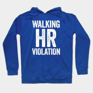 Walking HR Violation White Humor Hoodie