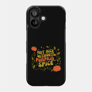 Not Nice Without Pumpkin Spice Phone Case
