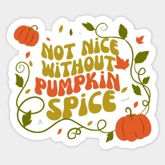 Not Nice Without Pumpkin Spice Sticker by The WYLD Tribe