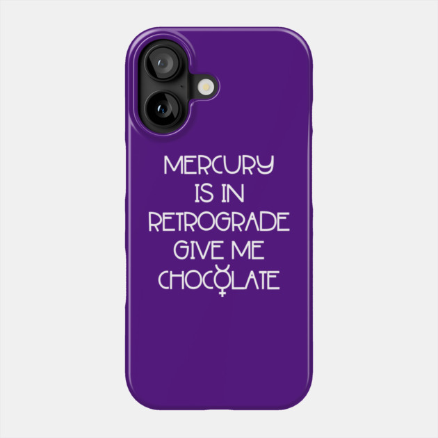 Mercury is in Retrograde. Give Me Chocolate Cheeky Witch® Phone Case by Cheeky Witch