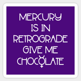 Mercury is in Retrograde. Give Me Chocolate Cheeky Witch® Sticker