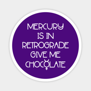 Mercury is in Retrograde. Give Me Chocolate Cheeky Witch® Magnet