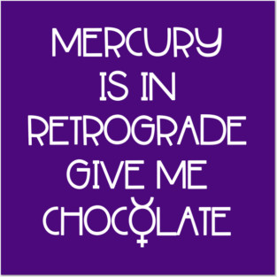Mercury is in Retrograde. Give Me Chocolate Cheeky Witch® Posters and Art