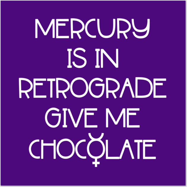 Mercury is in Retrograde. Give Me Chocolate Cheeky Witch® Wall Art by Cheeky Witch
